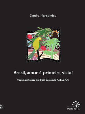 cover image of Brasil, amor à primeira vista! Viagem ambiental no Brasil do século XVI ao XXI